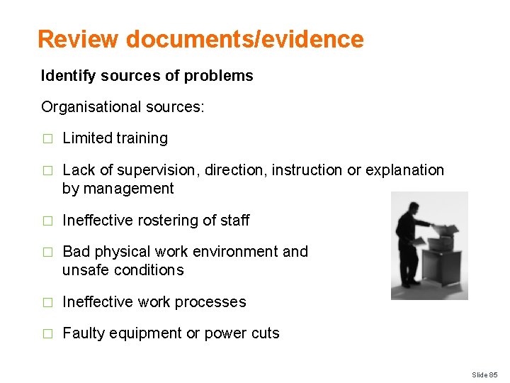 Review documents/evidence Identify sources of problems Organisational sources: � Limited training � Lack of