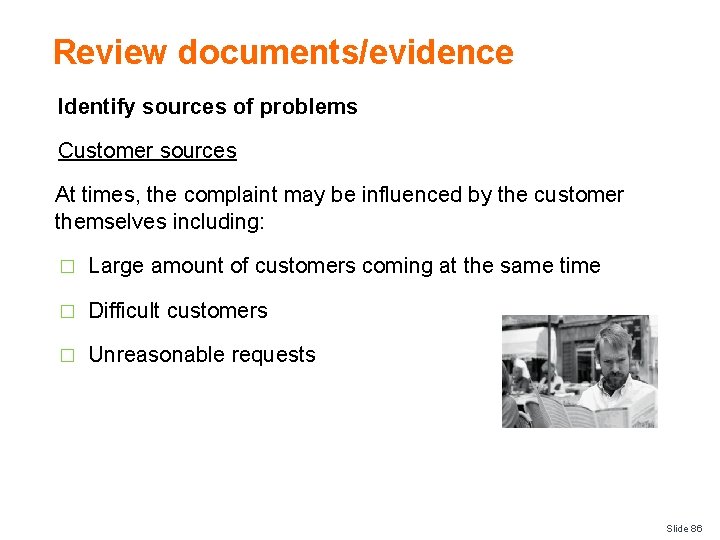 Review documents/evidence Identify sources of problems Customer sources At times, the complaint may be