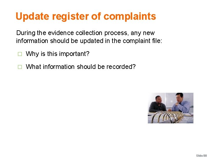 Update register of complaints During the evidence collection process, any new information should be