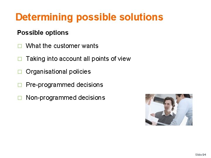 Determining possible solutions Possible options � What the customer wants � Taking into account