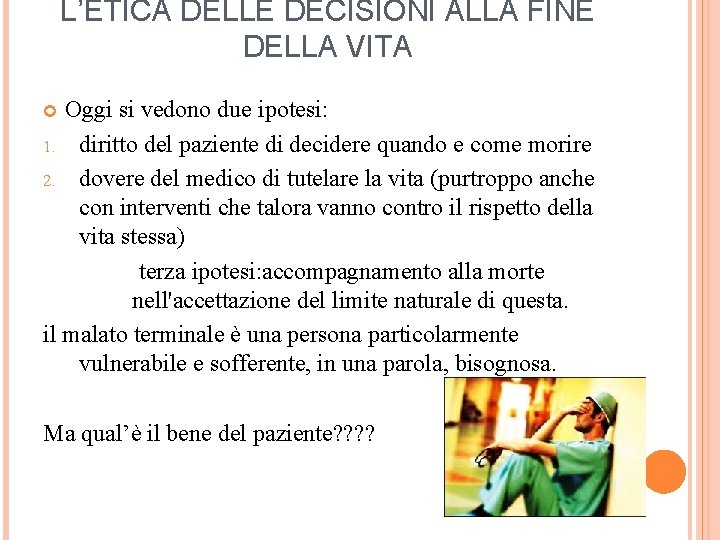 L’ETICA DELLE DECISIONI ALLA FINE DELLA VITA Oggi si vedono due ipotesi: 1. diritto