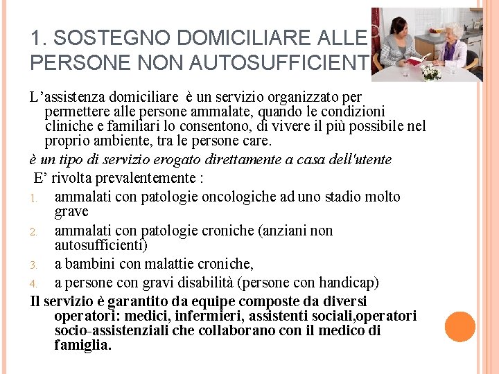 1. SOSTEGNO DOMICILIARE ALLE PERSONE NON AUTOSUFFICIENTI L’assistenza domiciliare è un servizio organizzato permettere