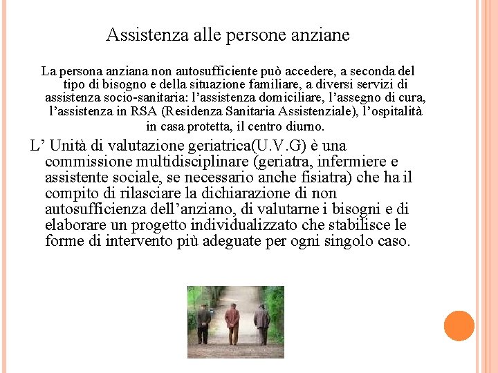 Assistenza alle persone anziane La persona anziana non autosufficiente può accedere, a seconda del