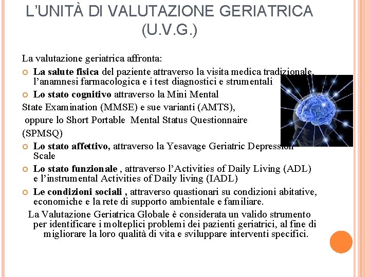 L’UNITÀ DI VALUTAZIONE GERIATRICA (U. V. G. ) La valutazione geriatrica affronta: La salute