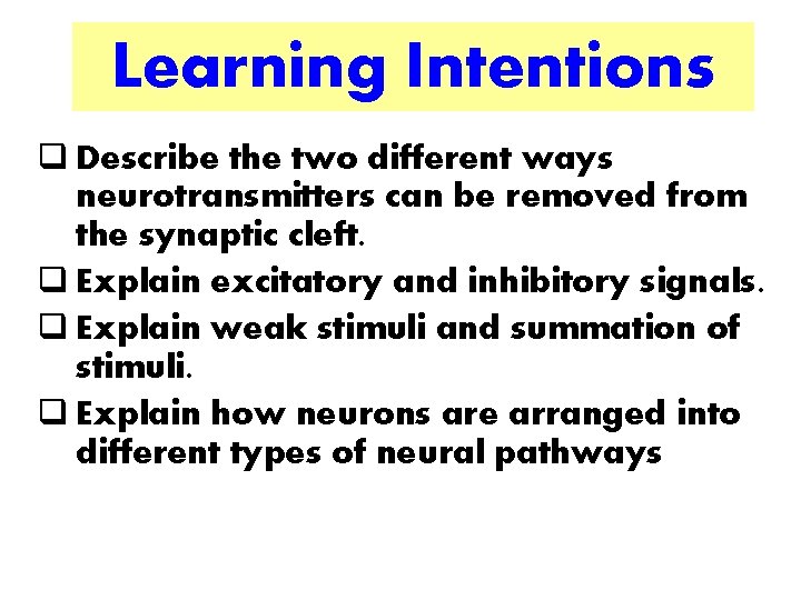 Learning Intentions q Describe the two different ways neurotransmitters can be removed from the