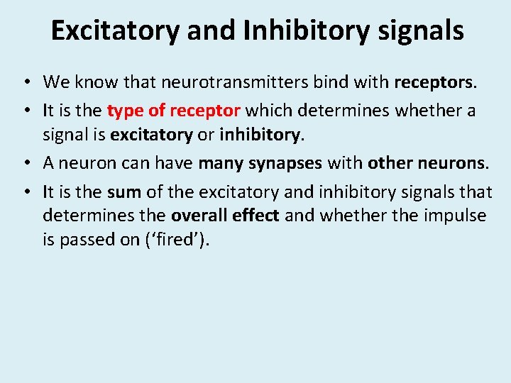 Excitatory and Inhibitory signals • We know that neurotransmitters bind with receptors. • It