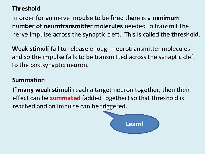 Threshold In order for an nerve impulse to be fired there is a minimum Threshold In order for an nerve impulse to be fired there is a minimum