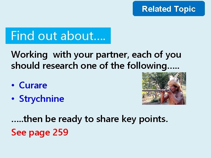 Related Topic Find out about…. Working with your partner, each of you should research