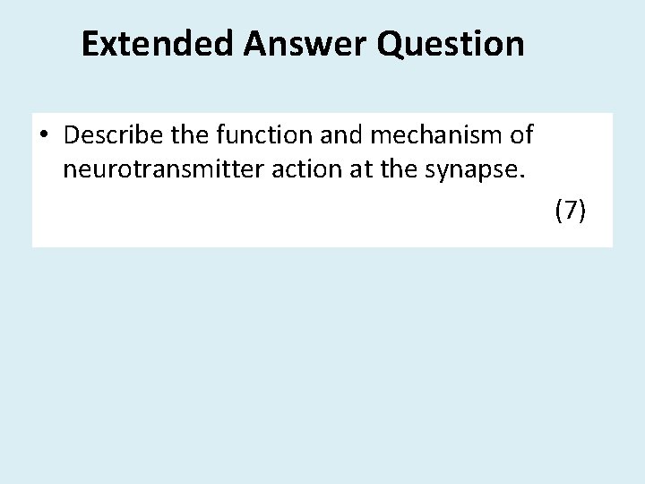 Extended Answer Question • Describe the function and mechanism of neurotransmitter action at the