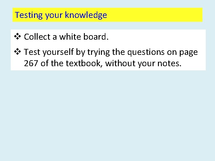 Testing your knowledge v Collect a white board. v Test yourself by trying the