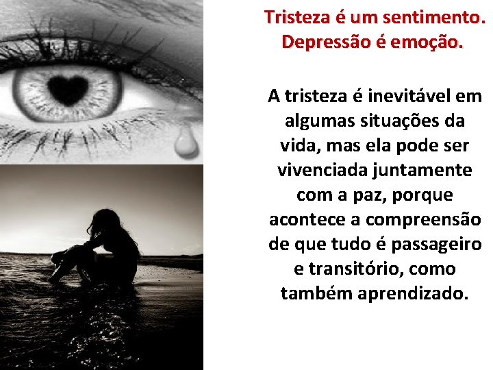 Tristeza é um sentimento. Depressão é emoção. A tristeza é inevitável em algumas situações