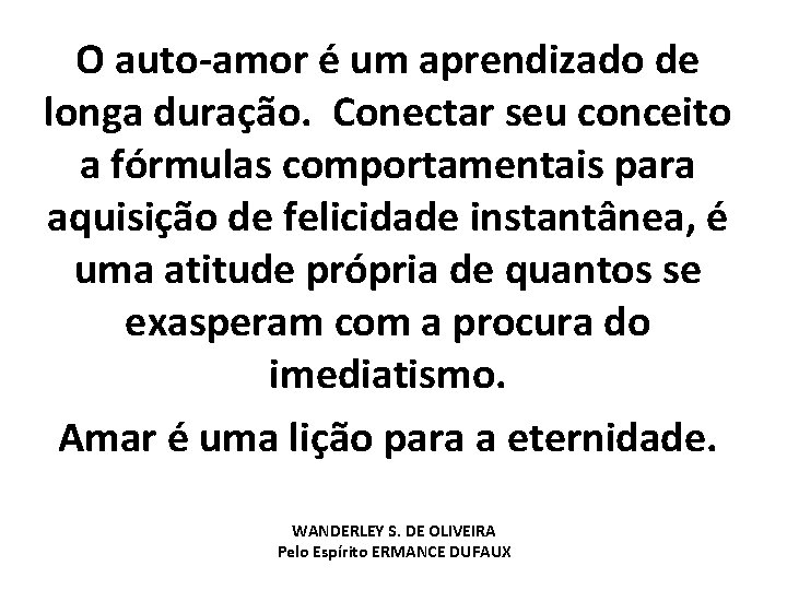 O auto-amor é um aprendizado de longa duração. Conectar seu conceito a fórmulas comportamentais