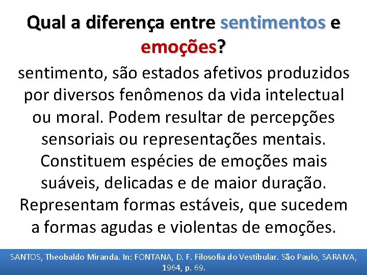 Qual a diferença entre sentimentos e emoções? sentimento, são estados afetivos produzidos por diversos