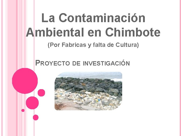 La Contaminación Ambiental en Chimbote (Por Fabricas y falta de Cultura) PROYECTO DE INVESTIGACIÓN