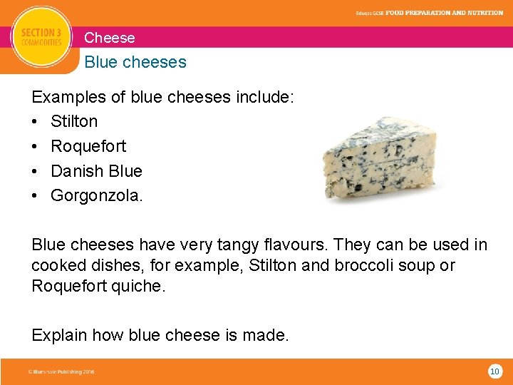 Cheese Blue cheeses Examples of blue cheeses include: • Stilton • Roquefort • Danish