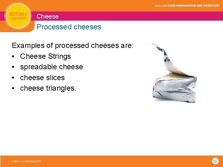 Cheese Processed cheeses Examples of processed cheeses are: • Cheese Strings • spreadable cheese