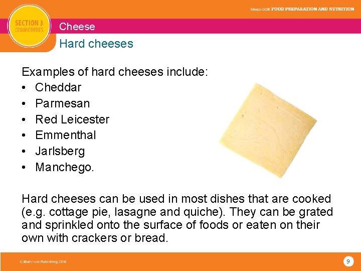 Cheese Hard cheeses Examples of hard cheeses include: • Cheddar • Parmesan • Red