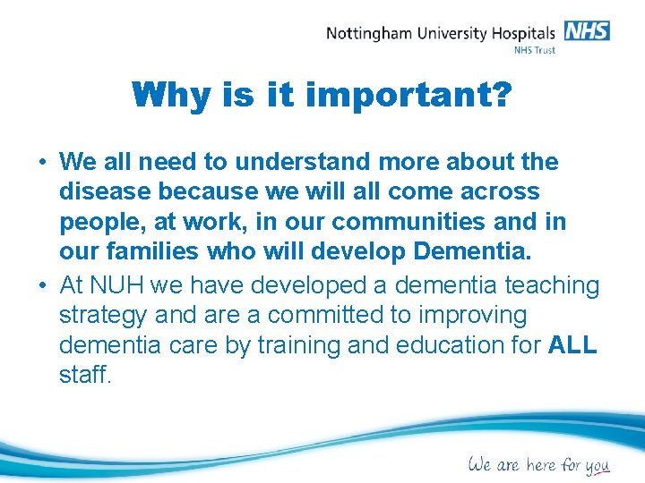 Why is it important? • We all need to understand more about the disease