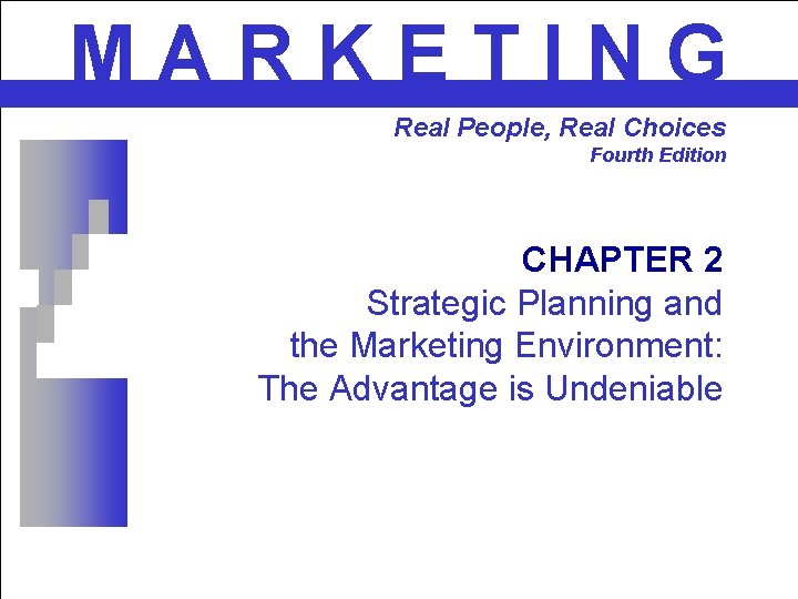 MARKETING Real People, Real Choices Fourth Edition CHAPTER 2 Strategic Planning and the Marketing