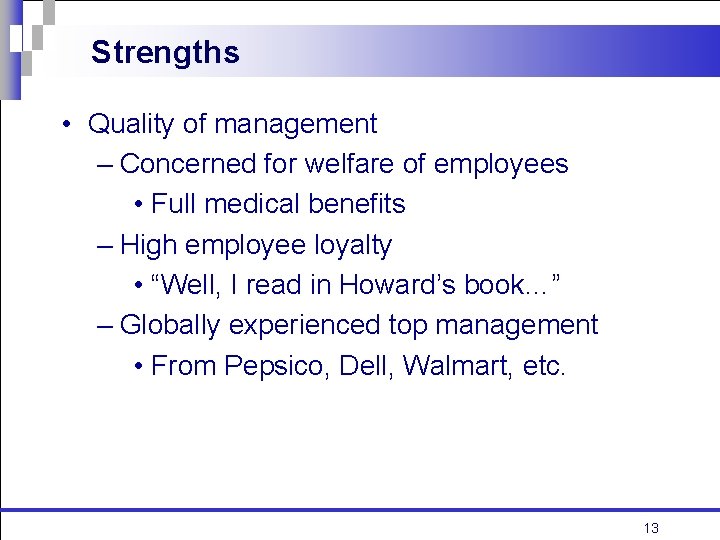 Strengths • Quality of management – Concerned for welfare of employees • Full medical