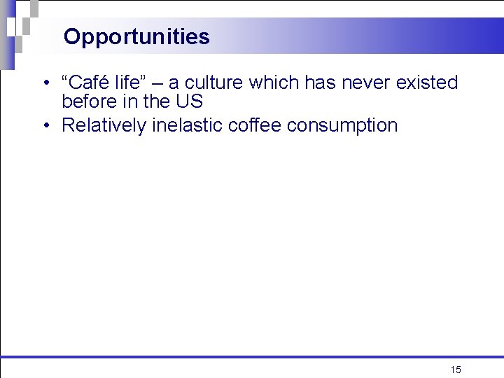 Opportunities • “Café life” – a culture which has never existed before in the