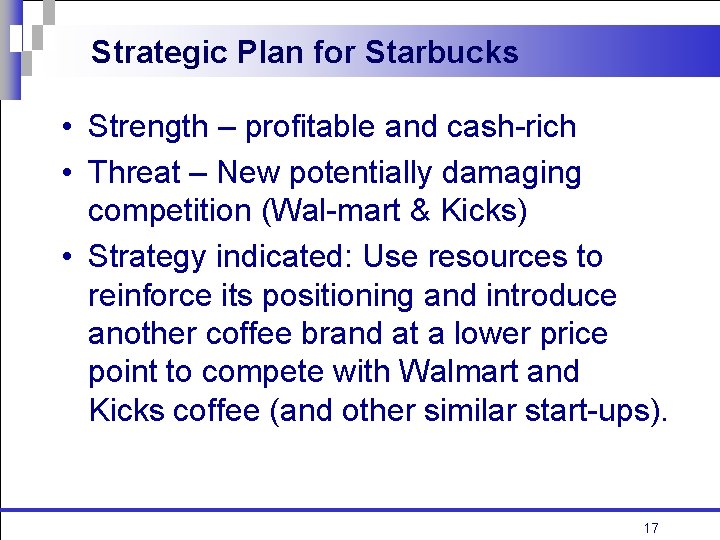 Strategic Plan for Starbucks • Strength – profitable and cash-rich • Threat – New