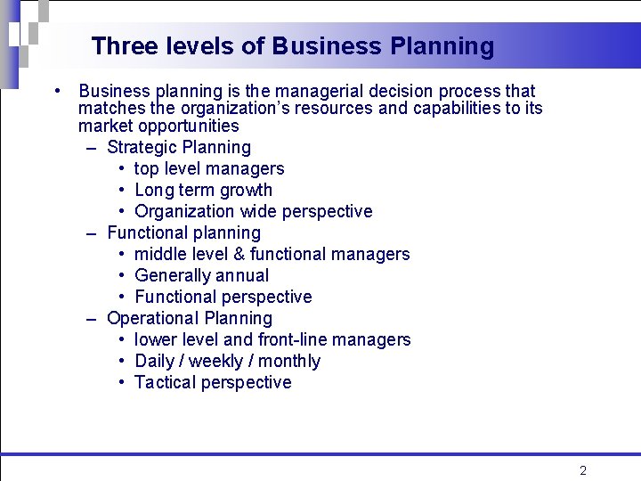 Three levels of Business Planning • Business planning is the managerial decision process that