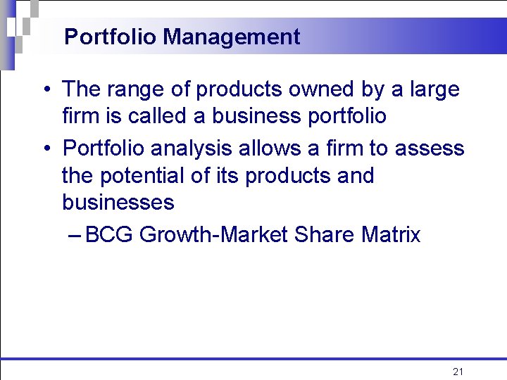 Portfolio Management • The range of products owned by a large firm is called
