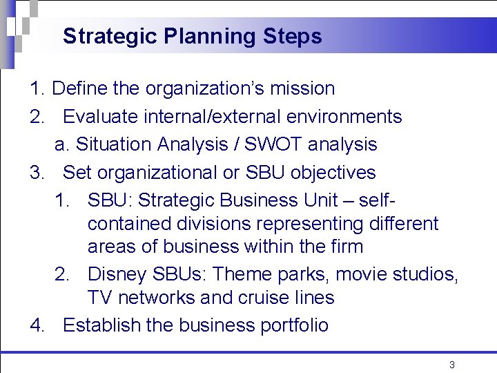 Strategic Planning Steps 1. Define the organization’s mission 2. Evaluate internal/external environments a. Situation