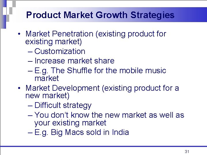 Product Market Growth Strategies • Market Penetration (existing product for existing market) – Customization