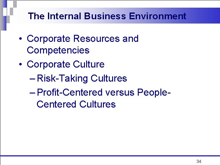 The Internal Business Environment • Corporate Resources and Competencies • Corporate Culture – Risk-Taking