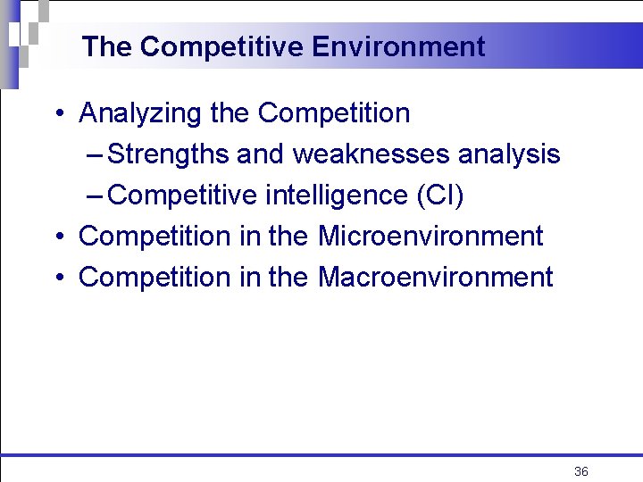 The Competitive Environment • Analyzing the Competition – Strengths and weaknesses analysis – Competitive