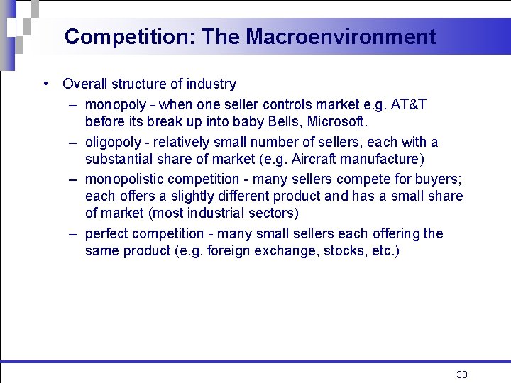 Competition: The Macroenvironment • Overall structure of industry – monopoly - when one seller