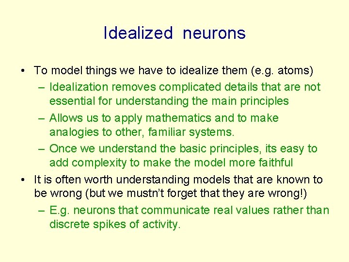 Idealized neurons • To model things we have to idealize them (e. g. atoms)