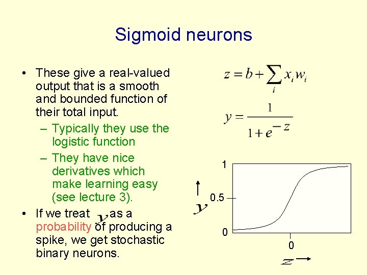 Sigmoid neurons • These give a real-valued output that is a smooth and bounded