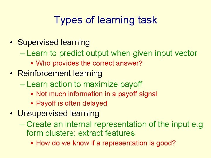 Types of learning task • Supervised learning – Learn to predict output when given