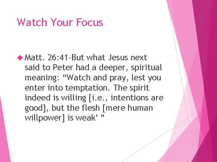 Watch Your Focus Matt. 26: 41 -But what Jesus next said to Peter had Watch Your Focus Matt. 26: 41 -But what Jesus next said to Peter had