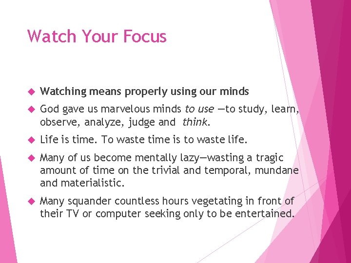 Watch Your Focus Watching means properly using our minds God gave us marvelous minds