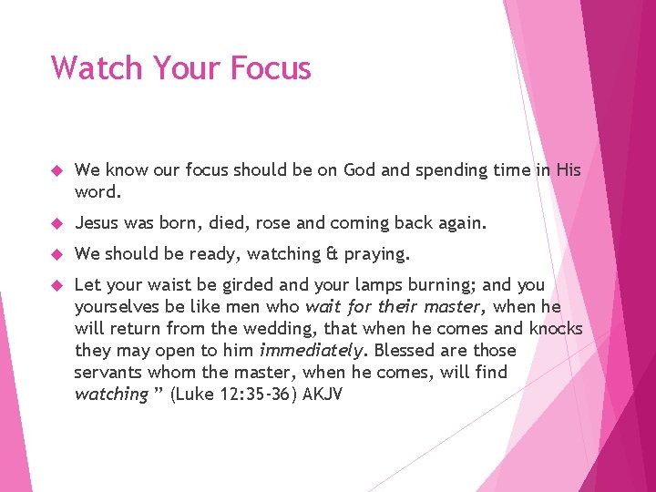 Watch Your Focus We know our focus should be on God and spending time