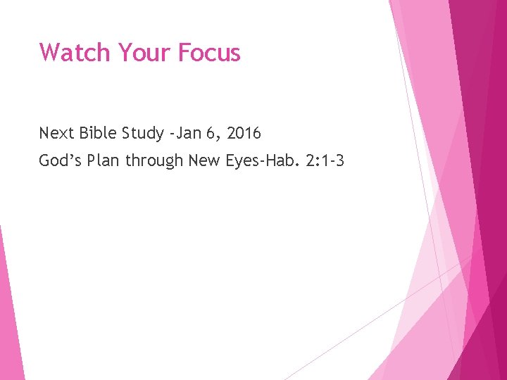Watch Your Focus Next Bible Study -Jan 6, 2016 God’s Plan through New Eyes-Hab.