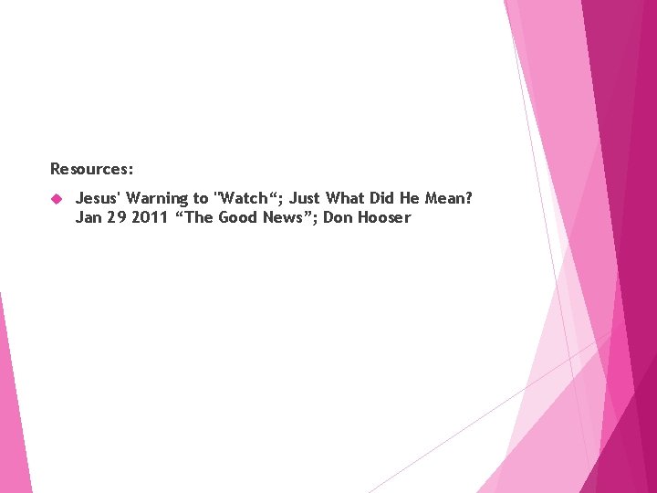 Resources: Jesus' Warning to "Watch“; Just What Did He Mean? Jan 29 2011 “The