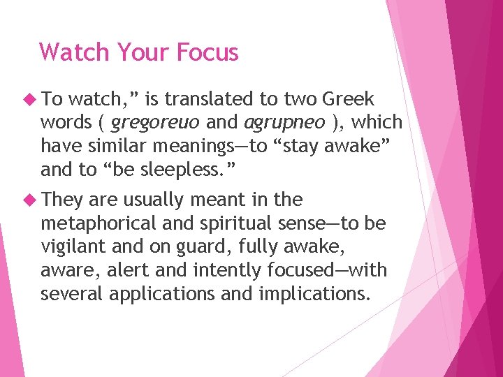 Watch Your Focus To watch, ” is translated to two Greek words ( gregoreuo