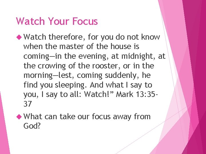 Watch Your Focus Watch therefore, for you do not know when the master of