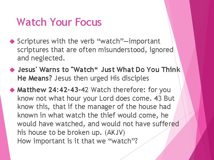 Watch Your Focus Scriptures with the verb “watch”—important scriptures that are often misunderstood, ignored Watch Your Focus Scriptures with the verb “watch”—important scriptures that are often misunderstood, ignored