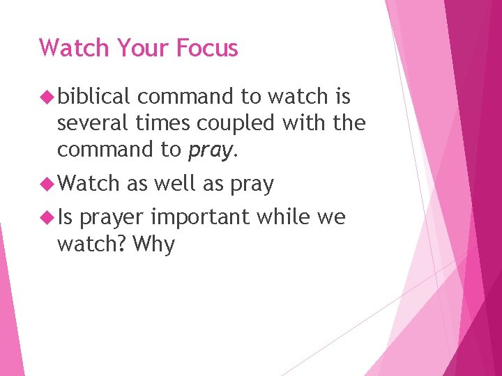 Watch Your Focus biblical command to watch is several times coupled with the command