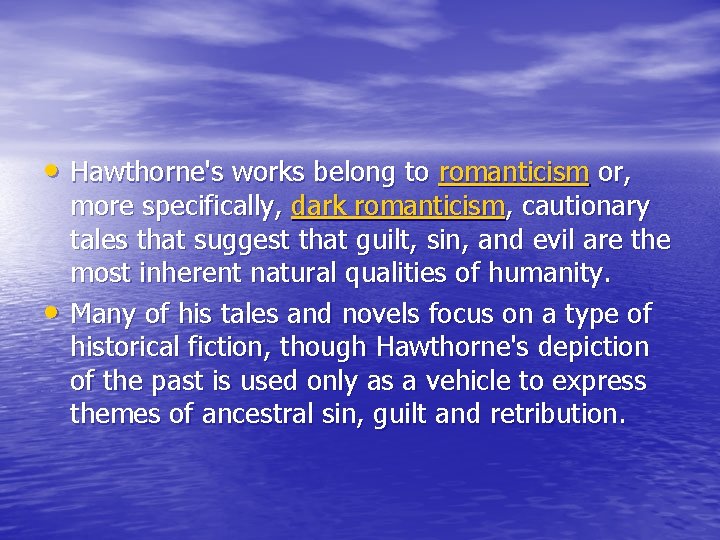  • Hawthorne's works belong to romanticism or, • more specifically, dark romanticism, cautionary