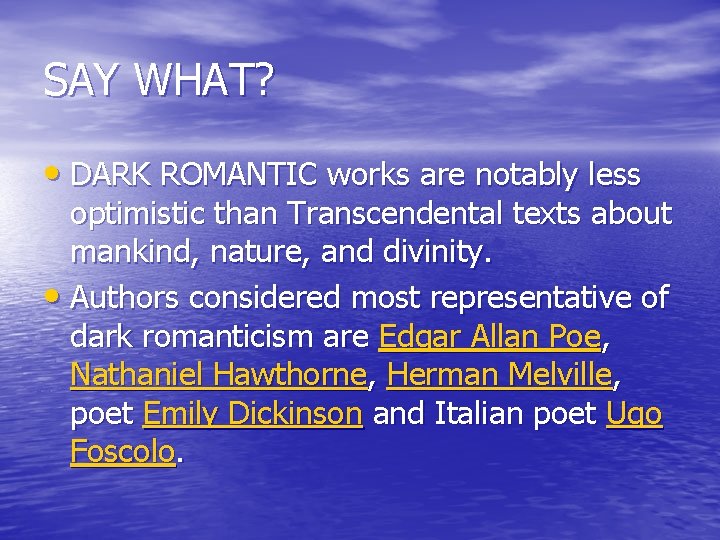 SAY WHAT? • DARK ROMANTIC works are notably less optimistic than Transcendental texts about