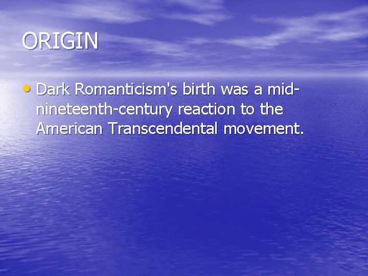 ORIGIN • Dark Romanticism's birth was a mid- nineteenth-century reaction to the American Transcendental