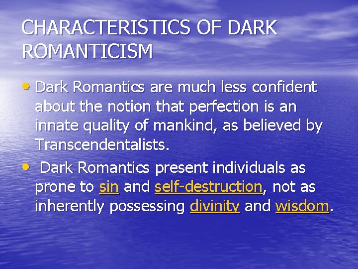 CHARACTERISTICS OF DARK ROMANTICISM • Dark Romantics are much less confident about the notion