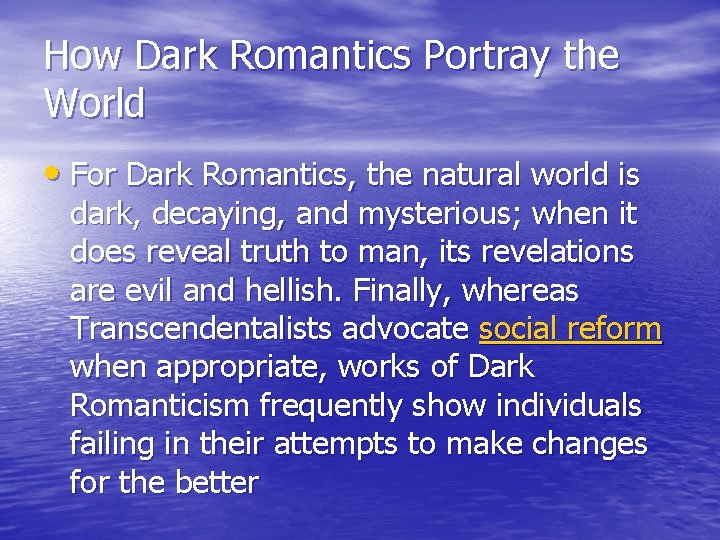 How Dark Romantics Portray the World • For Dark Romantics, the natural world is